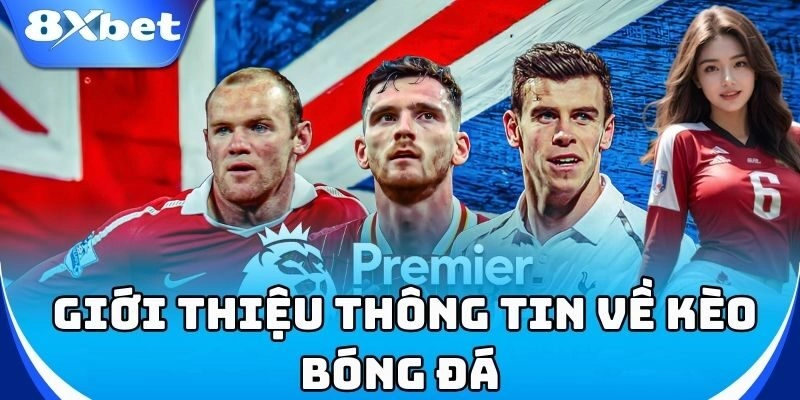 Khái niệm 10 Loại Kèo Phổ Biến Trong Bóng Đá