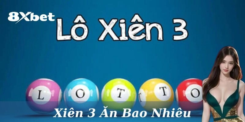 Đôi nét về lô xiên 3 dễ thắng lớn tại nhà cái