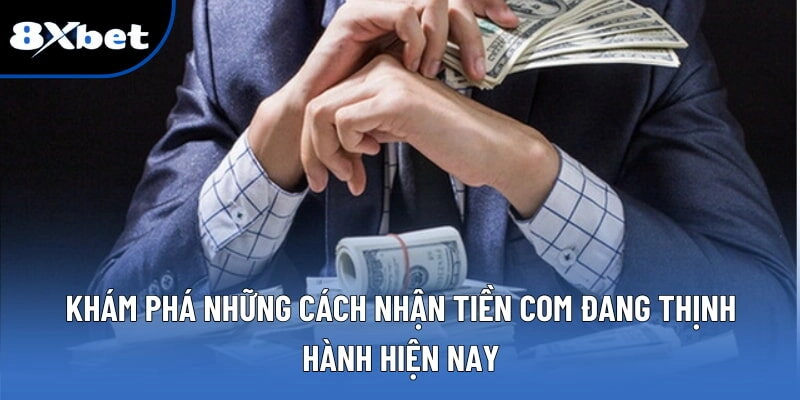 Khám phá những cách nhận Tiền Com đang thịnh hành hiện nay