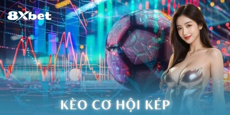 kèo cơ hội kép 8xbet